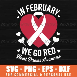 In February Go Red For Heart Disease Awareness February Svg Png