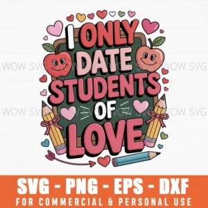 I Only Date Students Of Love Valentines Day Svg Png