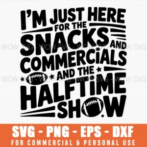 Just Here For Snacks Commercials Halftime Show Football Svg