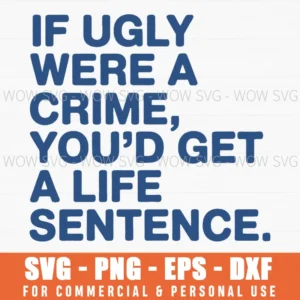 Ugly Crime Life Sentence Dark Humour Quote Svg Png