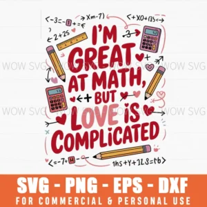 I’M Great At Math, But Love Is Complicated Valentines Day Svg Png