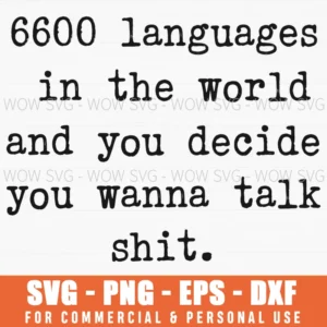 6600 Languages You Decide Talk Shit Funny Sarcastic Svg Png