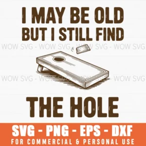 Old But Still Find The Hole Funny Cornhole Player Svg Png