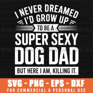 Super Sexy Dog Dad Funny Fathers Day Awesome Papa Svg