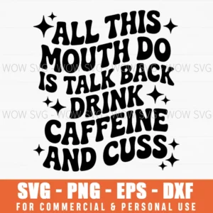 Funny Sarcasm Talk Back Mouth Drink Caffeine Cuss Svg Png