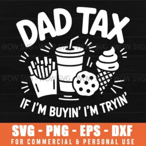 Dad Tax If Im Buyin Im Tryin Funny Fathers Day Svg Png