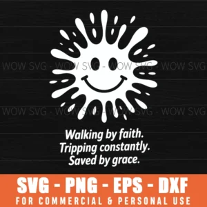 Walking By Faith Tripping Constantly Saved By Grace Svg Png
