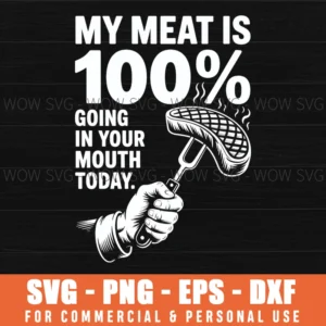 My Meat Is 100% Going In Your Mouth Today Funny Bbq Grilling Svg Png