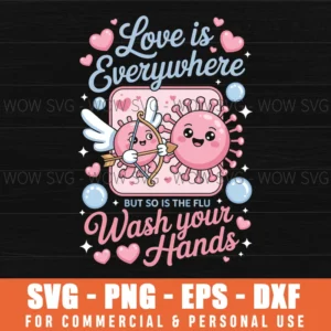 Love Is Everywhere So Is The Flu Wash Your Hands Valentines Svg Png