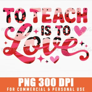 To Teach Is To Love Valentine Teacher Vibes Png
