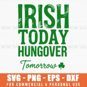 Irish Today Hungover Tomorrow St Patricks Day Svg Png