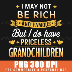 Grandparent Not Rich Famous Priceless Grandchildren Png