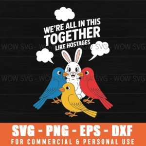 We'Re All In This Together Like Hostages Svg Png