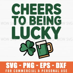 Cheers To Being Lucky St Patrick’S Day, Irish Celebration Svg Png