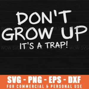 Dont Grow Up Funny Adulting Trap Kids Svg Png