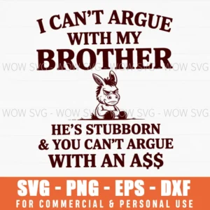 Cant Argue Brother Stubborn Funny Siblings Svg Png