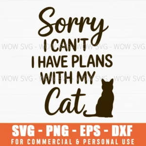 Funny Cat Lover Sorry I Cant I Have Plans With My Cat Svg Png