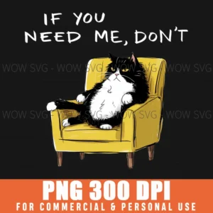 Funny Black Cat If You Need Me Dont Sarcastic Humor Png