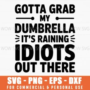 Funny Sarcastic Dumbrella Raining Idiots Saying Svg Png Eps