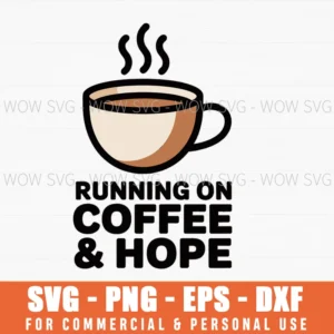 Running On Coffee And Hope – Funny Coffee Lover Svg Png