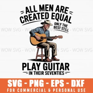 All Men Are Created Equal Only The Best Still Play Guitar Svg Png