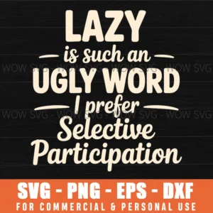 Lazy Ugly Word Selective Participation Sarcastic Svg Png