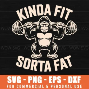 Kinda Fit Sorta Fat Funny Gym Gorilla Weightlifting Svg Png