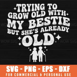 Funny Grow Old Bestie Girl Friends Forever Svg Png