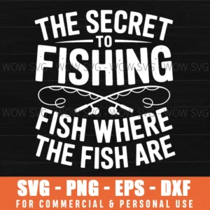 Secret To Fishing Where Fish Are Fisherman Quote Svg Png