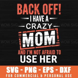 Back Off I Have A Crazy Mom Funny Mothers Day Gift Svg Png