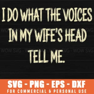 Funny Husband I Do What Wife Voices Tell Me Svg Png