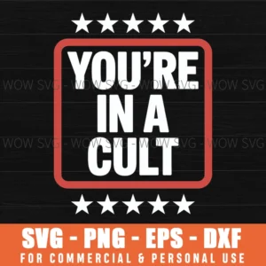 You'Re In A Cult - Political Sign Svg Png