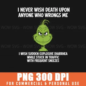 Grinch I Never Wish Death Upon Anyone Who Wrongs Me Png