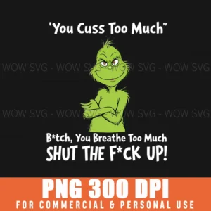 Funny Sarcastic Grinch You Cuss Too Much Breathe Shut Up Png