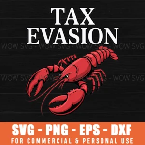 Tax Evasion Lobster Funny Sarcasm Oddly Specific Meme Saying Svg Png