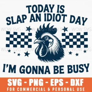 Today Is Slap An Idiot Day Funny Rooster Adult Humor Svg Png