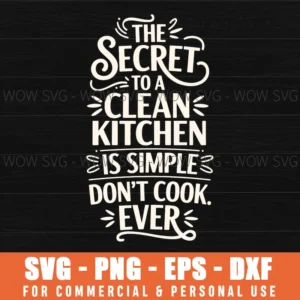 Funny Secret To Clean Kitchen Dont Cook Ever Svg