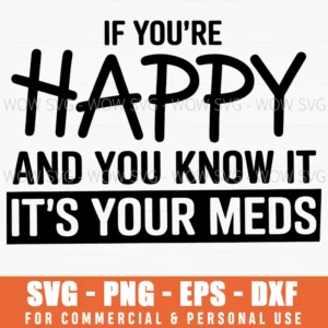 Happy Know It Meds Funny Sarcastic Joke Quote Svg Png