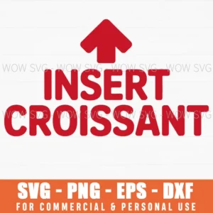 Insert Croissant Funny Foodie Humor Joke Apparel Svg Png
