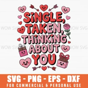 Single, Taken, Thinking About You Valentines Day Svg Png