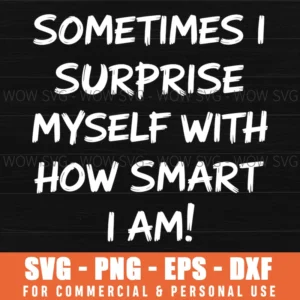 I Surprise Myself How Smart I Am Funny Sarcasm Quote Png