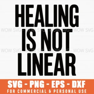 Healing Is Not Linear – Mental Health Awareness Inspirational Svg Png