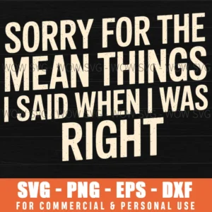 Sorry For The Mean Things I Said Funny Sarcastic Sassy Svg Png