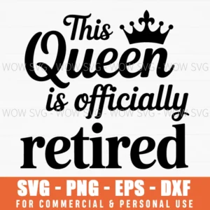 Queen Officially Retired Cute Womens Ladies Retirement Svg