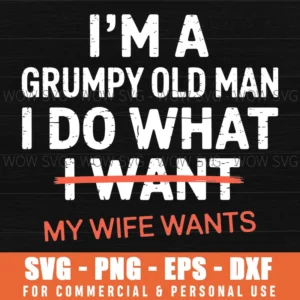 Grumpy Old Man Wife Wants Funny Husband Svg Png