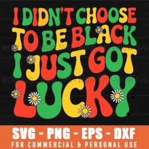 Didnt Choose Black Just Got Lucky Melanin Quote Svg Png
