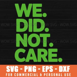 We Did Not Care Svg Png