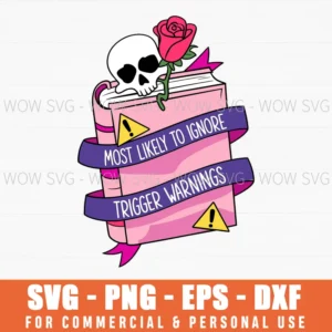 Most Likely To Ignore Trigger Warnings Dirty Book Lover Svg Png