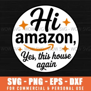 Hi Amazon Yes This House Again Funny Quote Svg Gift Svg Png