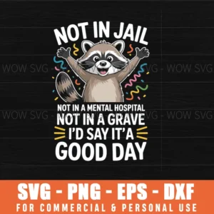 Not In Jail Not In A Mental Hospital Not In A Grave Funny Svg Png